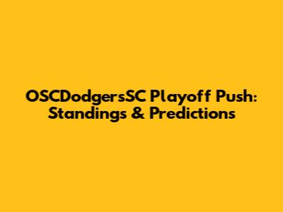 OSCDodgersSC Playoff Push: Standings & Predictions