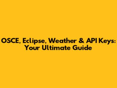 OSCE, Eclipse, Weather & API Keys: Your Ultimate Guide