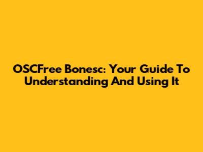 OSCFree Bonesc: Your Guide To Understanding And Using It