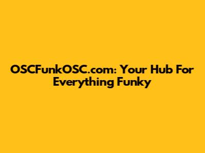 OSCFunkOSC.com: Your Hub For Everything Funky