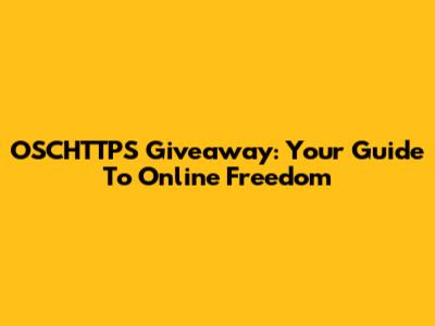 OSCHTTPS Giveaway: Your Guide To Online Freedom