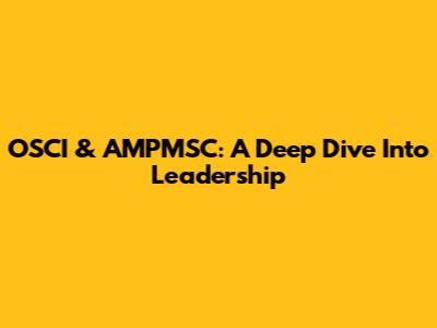 OSCI & AMPMSC: A Deep Dive Into Leadership