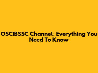OSCIBSSC Channel: Everything You Need To Know