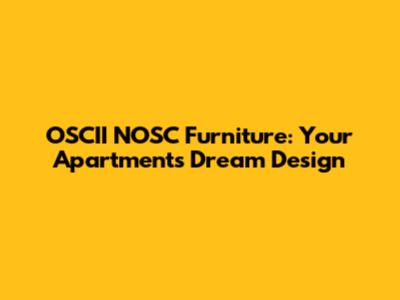 OSCII NOSC Furniture: Your Apartment's Dream Design