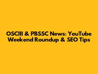 OSCIII & PBSSC News: YouTube Weekend Roundup & SEO Tips