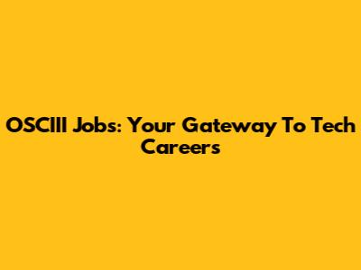 OSCIII Jobs: Your Gateway To Tech Careers