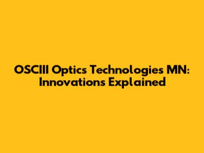 OSCIII Optics Technologies MN: Innovations Explained