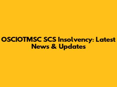 OSCIOTMSC SCS Insolvency: Latest News & Updates