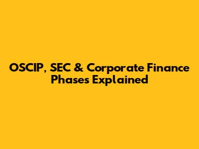 OSCIP, SEC & Corporate Finance Phases Explained