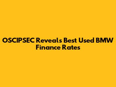 OSCIPSEC Reveals Best Used BMW Finance Rates