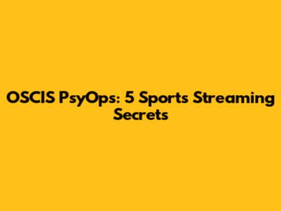 OSCIS PsyOps: 5 Sports Streaming Secrets