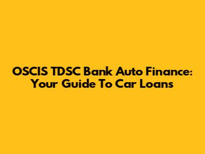 OSCIS TDSC Bank Auto Finance: Your Guide To Car Loans