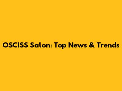 OSCISS Salon: Top News & Trends