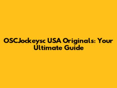 OSCJockeysc USA Originals: Your Ultimate Guide