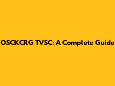 OSCKCRG TVSC: A Complete Guide