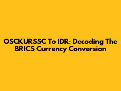 OSCKURSSC To IDR: Decoding The BRICS Currency Conversion