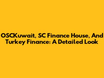 OSCKuwait, SC Finance House, And Turkey Finance: A Detailed Look