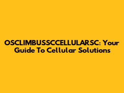 OSCLIMBUSSCCELLULARSC: Your Guide To Cellular Solutions