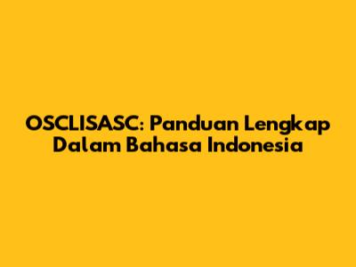 OSCLISASC: Panduan Lengkap Dalam Bahasa Indonesia