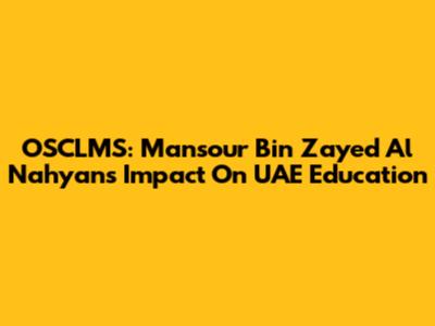OSCLMS: Mansour Bin Zayed Al Nahyan's Impact On UAE Education