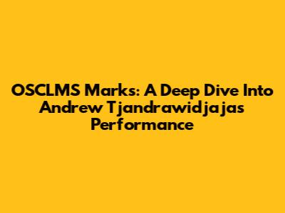 OSCLMS Marks: A Deep Dive Into Andrew Tjandrawidjaja's Performance