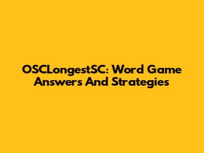 OSCLongestSC: Word Game Answers And Strategies