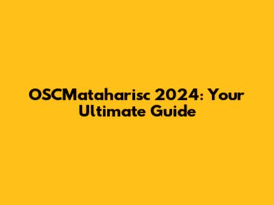 OSCMataharisc 2024: Your Ultimate Guide