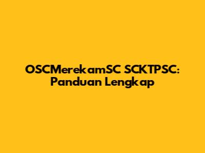 OSCMerekamSC SCKTPSC: Panduan Lengkap