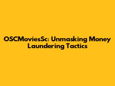 OSCMoviesSc: Unmasking Money Laundering Tactics