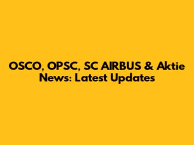 OSCO, OPSC, SC AIRBUS & Aktie News: Latest Updates