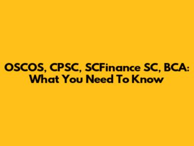 OSCOS, CPSC, SCFinance SC, BCA: What You Need To Know