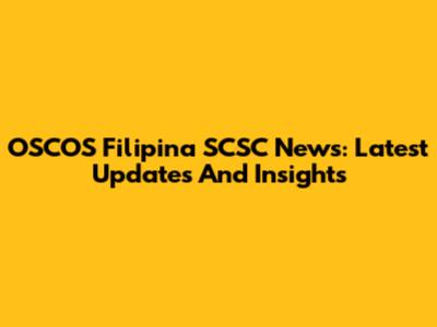 OSCOS Filipina SCSC News: Latest Updates And Insights
