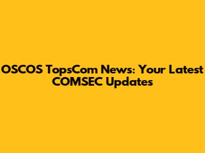 OSCOS TopsCom News: Your Latest COMSEC Updates