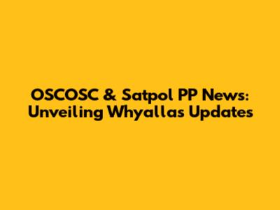 OSCOSC & Satpol PP News: Unveiling Whyalla's Updates