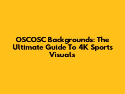OSCOSC Backgrounds: The Ultimate Guide To 4K Sports Visuals