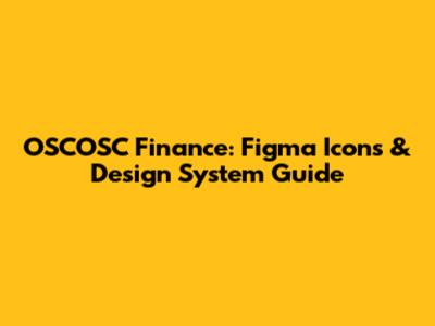 OSCOSC Finance: Figma Icons & Design System Guide