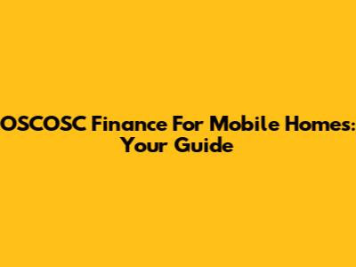 OSCOSC Finance For Mobile Homes: Your Guide
