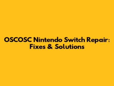 OSCOSC Nintendo Switch Repair: Fixes & Solutions