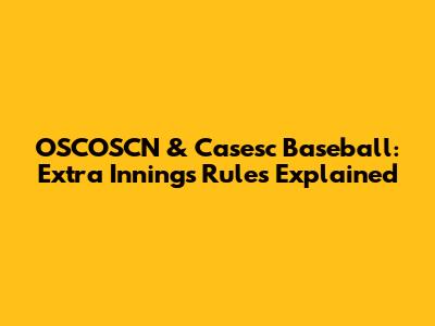 OSCOSCN & Casesc Baseball: Extra Innings Rules Explained