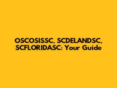 OSCOSISSC, SCDELANDSC, SCFLORIDASC: Your Guide
