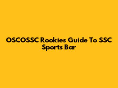 OSCOSSC Rookie's Guide To SSC Sports Bar