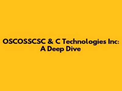 OSCOSSCSC & C Technologies Inc: A Deep Dive