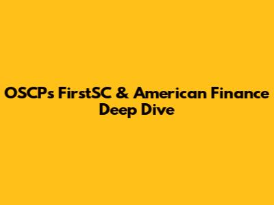OSCP's FirstSC & American Finance Deep Dive