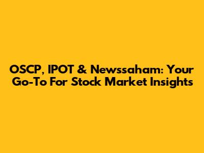 OSCP, IPOT & Newssaham: Your Go-To For Stock Market Insights