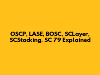 OSCP, LASE, BOSC, SCLayer, SCStacking, SC 79 Explained