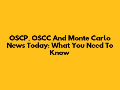 OSCP, OSCC And Monte Carlo News Today: What You Need To Know