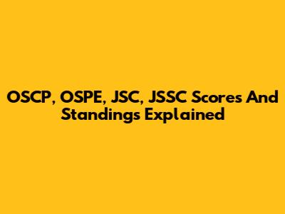 OSCP, OSPE, JSC, JSSC Scores And Standings Explained