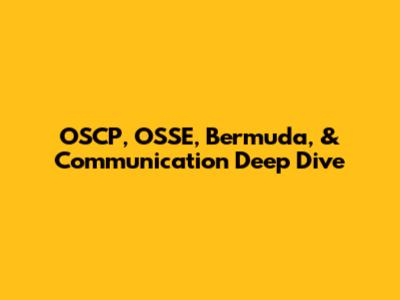 OSCP, OSSE, Bermuda, & Communication Deep Dive
