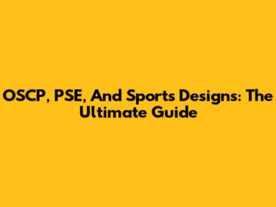 OSCP, PSE, And Sports Designs: The Ultimate Guide