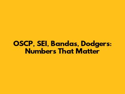 OSCP, SEI, Bandas, Dodgers: Numbers That Matter